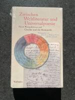 Zwischen Weltliteratur und Universalpoesie - neue Perspektiven auf Goethe und die Romantik