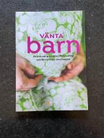 V&auml;nta barn : en bok om graviditet, f&ouml;rlossning och f&ouml;rsta tiden med barnet