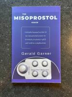 THE MISOPROSTOL USAGE: A detailed manual on how to use misoprostol/cytotec to terminate pregnancy safely and with no complications