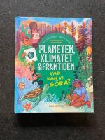 Planeten, klimatet & framtiden : vad kan vi g&ouml;ra?