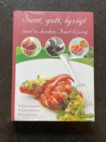 Sunt, gott, lyxigt med TV-kocken Karl Ljung - [l&auml;tt vardagsmat, l&auml;ckra desserter, lyxig festmat]