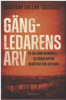 G&auml;ngledarens arv : 25 &aring;r som kriminell &ndash; ex-g&auml;ngtoppen ber&auml;ttar sin historia