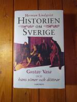 Historien om Sverige. Historien om Gustav Vasa och hans s&ouml;ner och d&ouml;ttrar