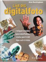 L&Auml;R DIG DIGITALFOTO - ROLIGARE BILDER, SPECIALEFFEKTER, COOLA PORTR&Auml;TT, TIPS