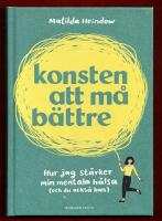 KONSTEN ATT M&Aring; B&Auml;TTRE - HUR JAG ST&Auml;RKER MIN MENTALA H&Auml;LSA (OCH DU OCKS&Aring; KAN)