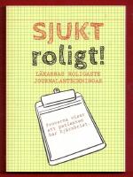 SJUKT ROLIGT! - LÄKARNAS ROLIGASTE JOURNALANTECKNINGAR