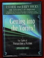 GETTING INTO THE VORTEX - THE LAW OF ATRACTION IN ACTION - EPISODE XII