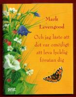 OCH JAG L&Auml;STE ATT DET VAR OM&Ouml;JLIGT ATT LEVA LYCKLIGT F&Ouml;RUTAN DIG