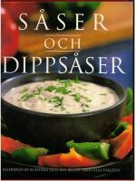S&Aring;SER OCH DIPPS&Aring;SER - INPIRERANDE KLASSISKA OCH NYA RECEPT FR&Aring;N HELA V&Auml;RLDEN