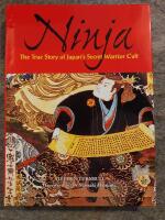 Ninja : the true story of Japan's secret warrior cult