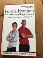 Forma kroppen och maximera din prestation : om kost och tr&auml;ning p&aring; vetenskaplig grund
