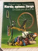 Karda, spinna, färga : en bok om ull och lin