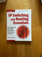 IP Switching and Routing Essentials: Understanding RIP, OSPF,BGP, MPLS, CR-