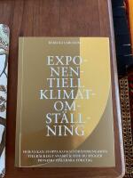 Exponentiell klimatomst&auml;llning : hur vi kan stoppa klimatf&ouml;r&auml;ndringarna tillr&auml;ckligt snabbt & hur du bygger pionj&auml;rt h&aring;llbara f&ouml;retag