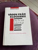 V&auml;gen fr&aring;n Klockrike : om liv och ledarskap efter samtal i arbetslivets inre livsrum : en artistisk sats f&ouml;r kunskapssamh&auml;llet