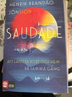 Saudade : att l&auml;ngta bort och hem p&aring; samma g&aring;ng