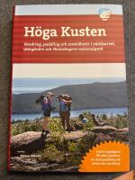 H&ouml;ga kusten : vandring, paddling och sev&auml;rdheter i v&auml;rldsarvet, sk&auml;rg&aring;rden och Skuleskogens nationalpark