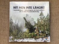 Hit men inte l&auml;ngre! : Lule&auml;lvdalslinjen - bef&auml;stningarna, det fasta artilleriet och v&aring;r sista f&ouml;rsvarsmakts&ouml;vning