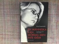 En m&auml;nniska kan m&ouml;rdas men inte id&eacute;er : en biografi &ouml;ver Anna Lindh