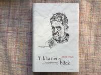 Tikkanens blick: En ess&auml; om Henrik Tikkanens f&ouml;rfattarskap, livs&ouml;de och per