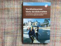 Stockholmarnas b&auml;sta skridskovatten - 60 skridskoturer i Uppland och S&ouml;dermanland som du n&aring;r &ouml;ver dagen fr&aring;n Stockholm