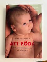 Att f&ouml;da : en barnmorskas tankar, r&aring;d och erfarenheter