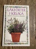 L&auml;ke&ouml;rter i kruka :  odla l&auml;ke&ouml;rter och bered &ouml;rtkurer mot vanliga &aring;kommor