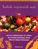 Indisk vegetarisk mat : den nya f&auml;rgguiden till exotiska, vegetariska r&auml;tter fr&aring;n det sagoskimrande
