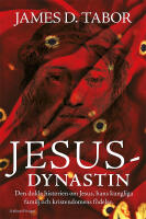 Jesusdynastin : den dolda historien om Jesus, hans kungliga familj och kristendomens f&ouml;delse