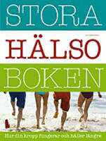 Stora h&auml;lsoboken : hur din kropp fungerar och h&aring;ller l&auml;ngre