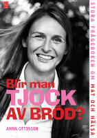 Blir man tjock av br&ouml;d? : stora fr&aring;geboken om mat och h&auml;lsa