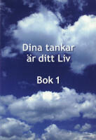 Dina tankar &auml;r ditt Liv : bok 1