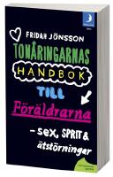 Sex, sprit och ätstörningar : tonåringarnas handbok till föräldrarna