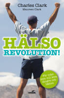 H&auml;lsorevolution! : f&ouml;r m&auml;n som vill leva l&auml;ngre och b&auml;ttre