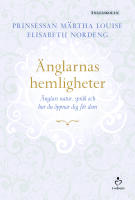 &Auml;nglarnas hemligheter : &auml;nglars natur, spr&aring;k och hur du &ouml;ppnar dig f&ouml;r dem