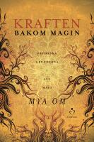 Kraften bakom magin : beh&auml;rska grunderna i all magi