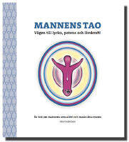 Mannens tao: v&auml;gen till lycka, potens och livskraft! : en bok om mannens sexualitet och maskulina essens