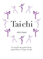 Tai Chi : En steg f&ouml;r steg-guide till att uppn&aring; balans i kropp och sj&auml;l