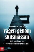 V&auml;gen genom skilsm&auml;ssan : att hantera en f&ouml;rlorad k&auml;rleksrelation
