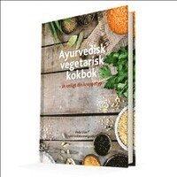 Ayurvedisk vegetarisk kokbok : &auml;t enligt din kroppstyp