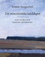 Det monoteistiska landskapet : Ivan Agu&eacute;li och Emanuel Swedenborg