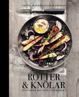 R&ouml;tter & kn&ouml;lar : vegetarisk mat fr&aring;n underjorden