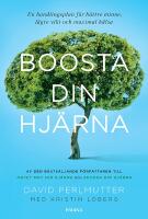 Boosta din hj&auml;rna : en handlingsplan f&ouml;r b&auml;ttre minne, l&auml;gre vikt och maxim