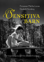 Sensitiva barn : det h&ouml;gk&auml;nsliga barnet fr&aring;n nyf&ouml;dd till ton&aring;ring