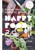 Happy food 2.0 : om hur m&aring;ltiden och lyckan h&ouml;r ihop