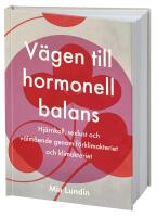 V&auml;gen till hormonell balans : hj&auml;rnkoll, sexlust och v&auml;lm&aring;ende genom f&ouml;rklimakteriet och klimakteriet