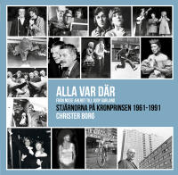 Alla var d&auml;r - fr&aring;n Nisse Ahlrot till Judy Garland : stj&auml;rnorna p&aring; Kronprinsen 1961-1991