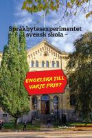 Spr&aring;kbytesexperimentet i svensk skola - engelska till varje pris?