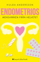 Endometrios : mensv&auml;rken fr&aring;n helvetet