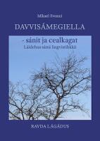 Davvis&aacute;megiella - s&aacute;nit ja cealkagat : L&aacute;idehus s&aacute;mi lingvistihkkii